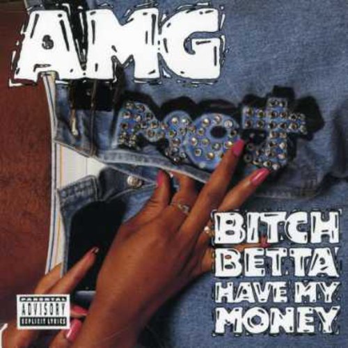 Amg - Bitch Betta Have My Money