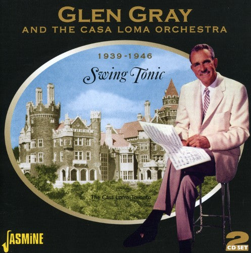 Glen Gray / Casa Loma Orchestra - Swing Tonic 1939-46