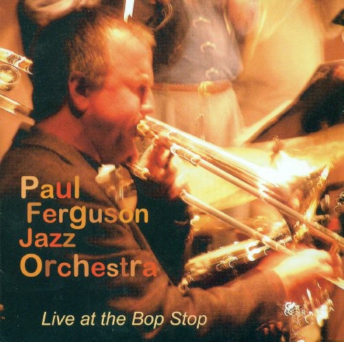 Paul Ferguson Jazz Orchestra - Live at the Bop Stop