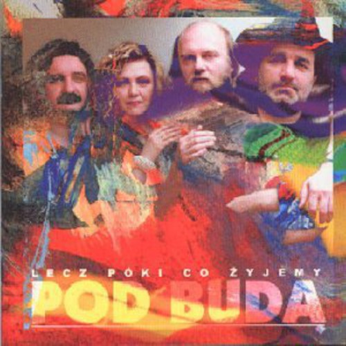 Pod Buda - Lecz Poki Co Zyjemy