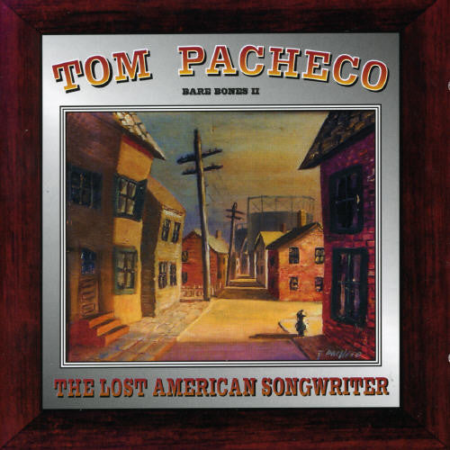 Tom Pacheco - Lost American Songwriter: Bare Bones, Vol. 2