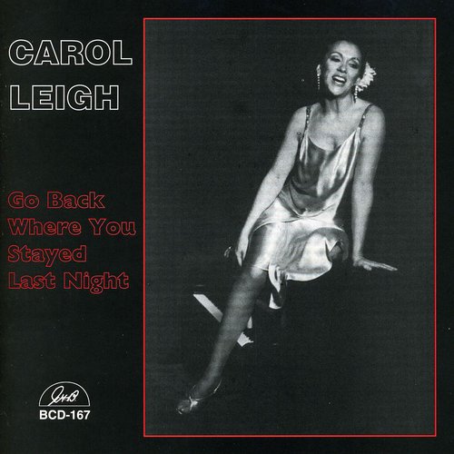 Carol Leigh - Go Back Where You Stayed Last Night