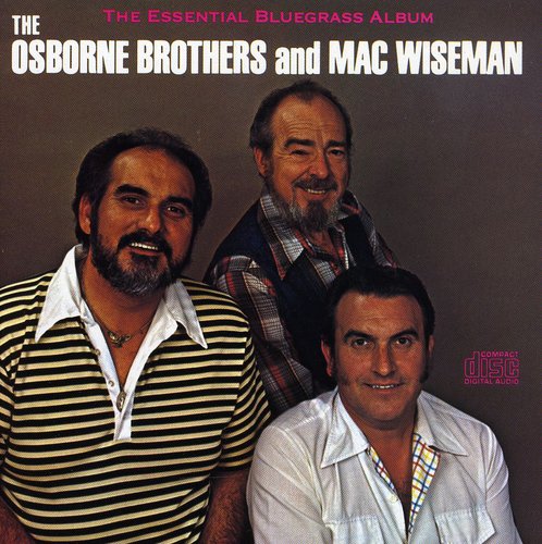 Osborne Brothers - Osborne Brothers and Mac Wiseman: The Essential Bluegrass Album