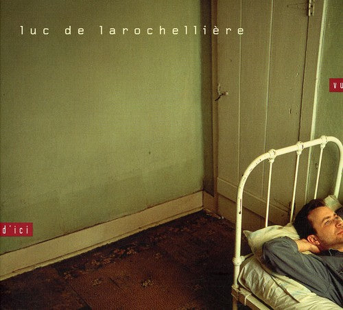 Luc Larochelliere - Vu D'ici