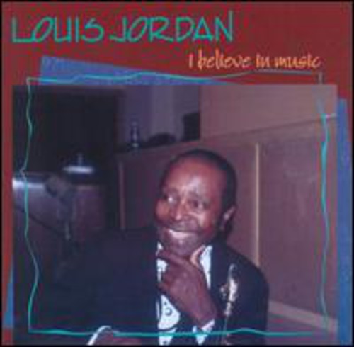 Louis Jordan - I Believe in Music