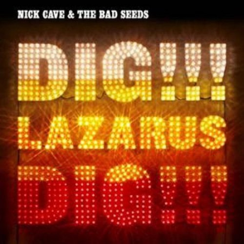 Nick Cave & Bad Seeds - Dig Lazarus Dig