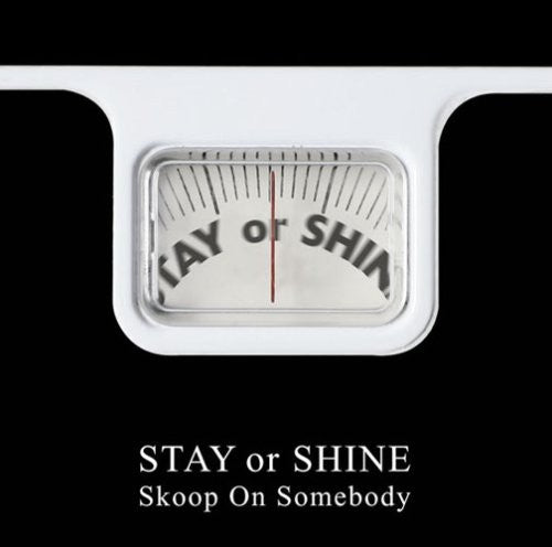 Skoop on Somebody - Stay or Shine