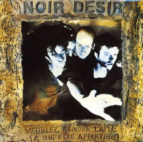 Noir Desir - Veuillez Rendre L'ame