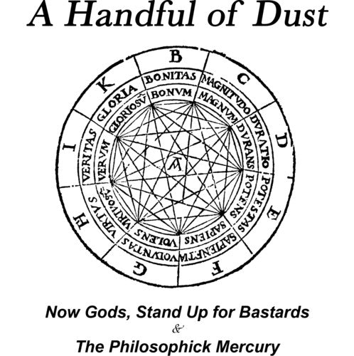 Handfull of Dust - Now Gods Stand Up For Bastards/The Philosophik Mercury