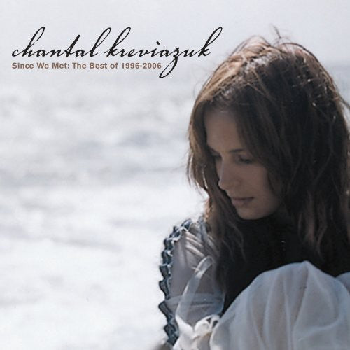 Chantal Kreviazuk - Since We Met: The Best of 1996-06