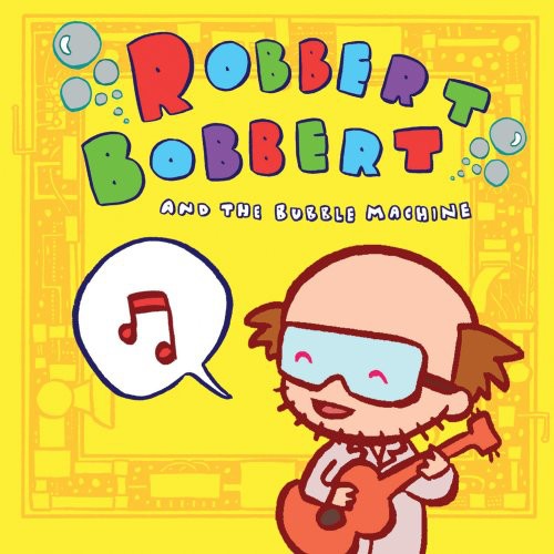 Robbert Bobbert & Bubble Machine - Robbert Bobbert and The Bubble Machine