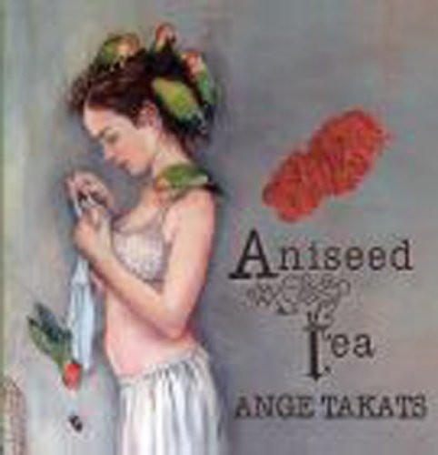 Ange Takats - Aniseed Tea