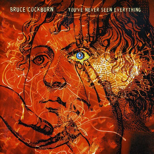 Bruce Cockburn - You've Never Seen Everything