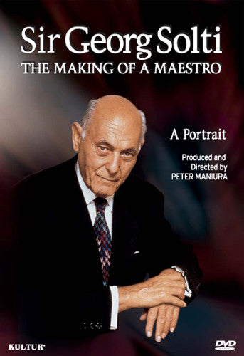 Sir Georg Solti: Making of a Maestro