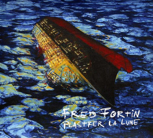 Fred Fortin - Plastrer la Lune