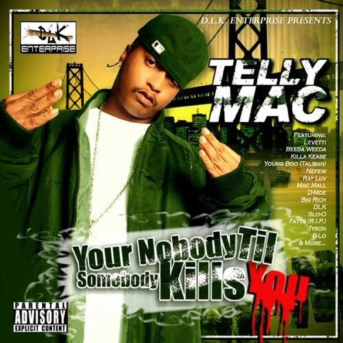 Telly Mac - Your Nobody Til Somebody Kills You