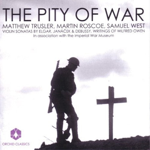 Elgar/ Janacek/ Trusler/ Roscoe/ West - Pity of War: Violin Sonatas