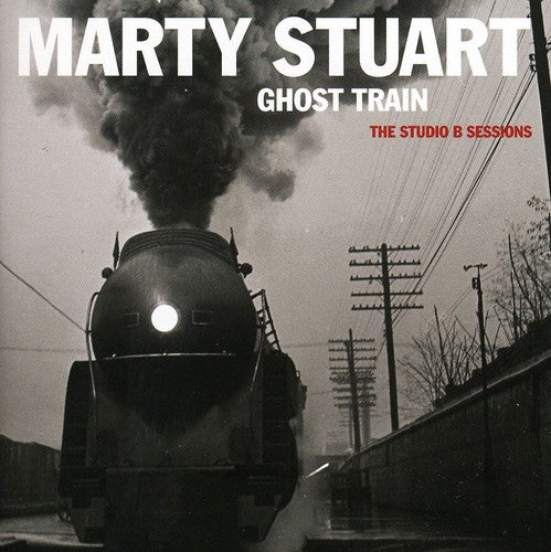 Marty Stuart - Ghost Train: The Studio B Sessions