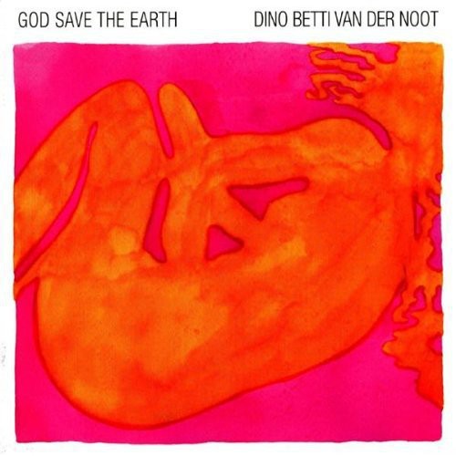 Betti Van Der Noot D - God Save the Earth