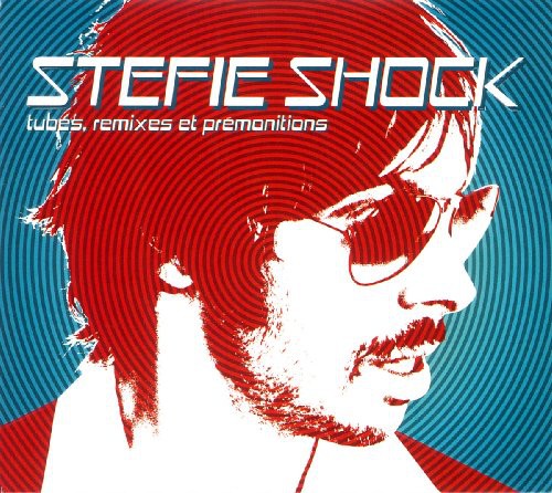 Stefie Shock - Tubes Remixes Et Premonitions