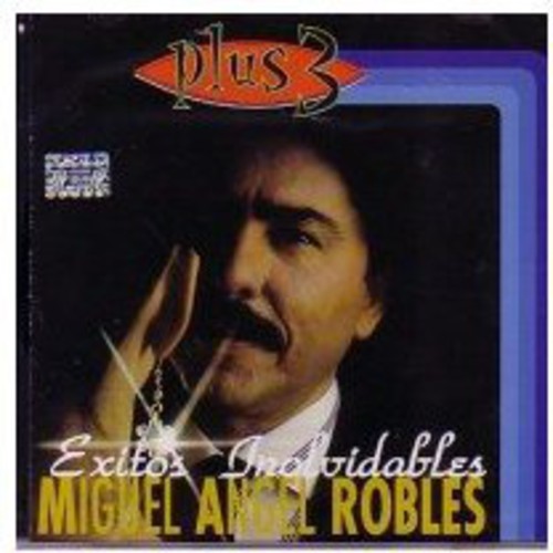 Miguel Robles Angel - Exitos Inolvidables