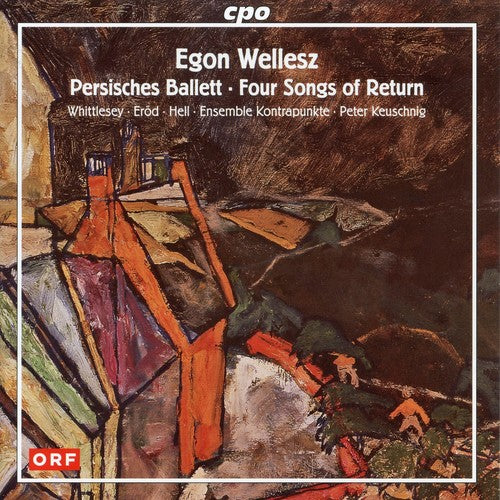 Wellesz/ Erod/ Ens Kontrapunkte/ Keuschnig - Persisches Ballett / Four Songs of Return