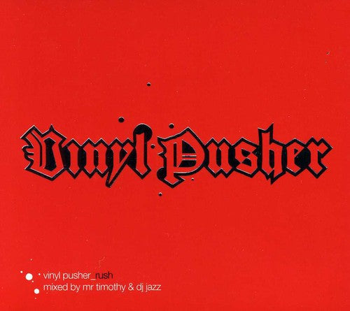 Vinyl Pusher: Rush-Mixed by Mr Timothy & DJ Jazz - Vinyl Pusher: Rush-Mixed By Mr Timothy & DJ Jazz