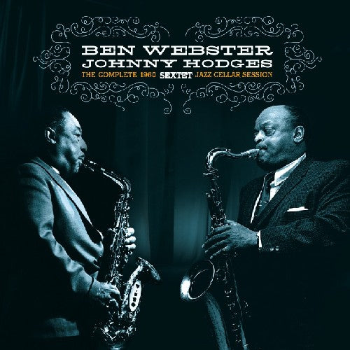 Ben Webster / Johnny Hodges - Complete Jazz Cellar Session 1960