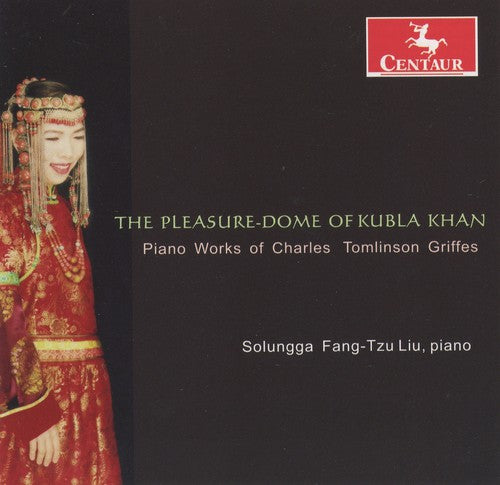 Liu/ Griffes - Pleasure-Dome of Kubla Khan: Piano Works