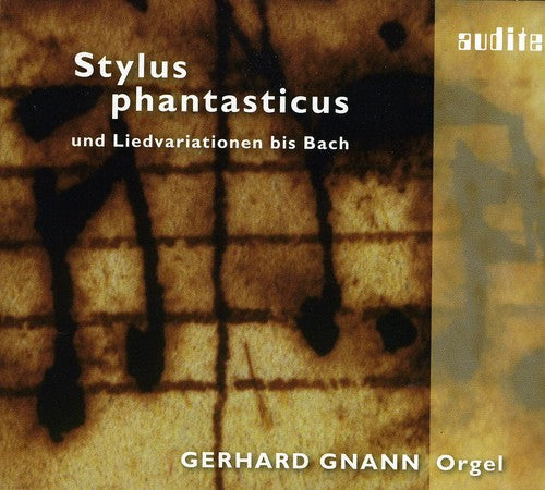 Bruhns/ Sweelinck/ Boehm/ Brunth/ Bach/ Gnann - Stylus Phantasticus Und Liedvariationen Bis Bach