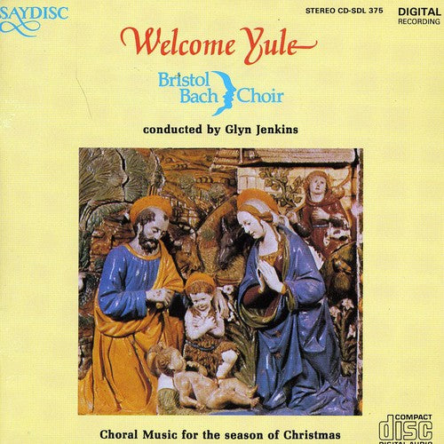 Bristol Bach Choir/ Jenkins - Welcome Yule: Choral Music for Season of Christmas