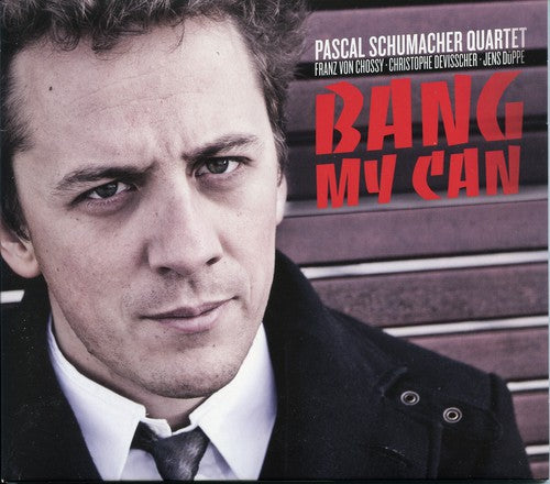 Pascal Schumacher - Bang My Can