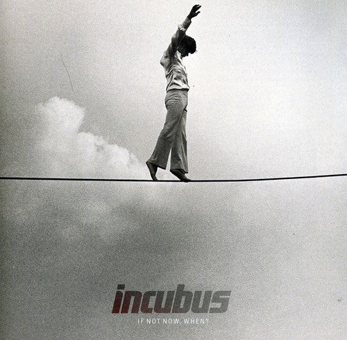 Incubus - If Not Now When