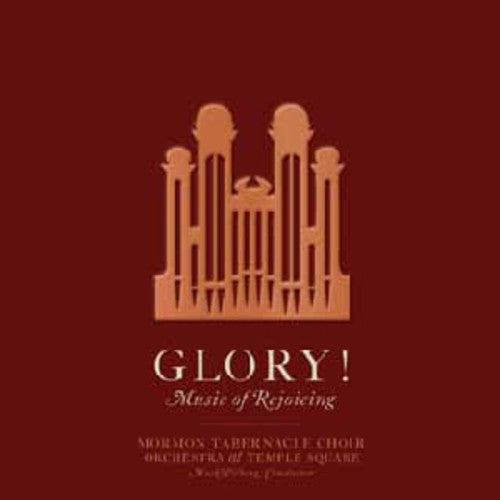 Mormon Tabernacle Choir - Glory! Music Of Rejoicing