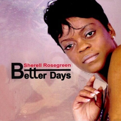 Sherell Rosegreen - Better Days