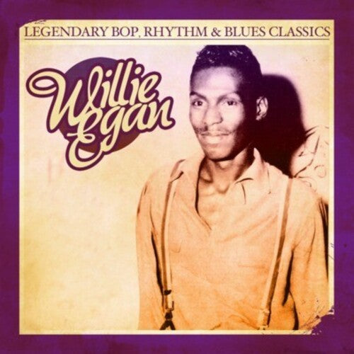 Willie Egan - Legendary Bop Rhythm & Blues Classics