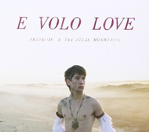 Francois & the Atlas Mountains - E Volo Love