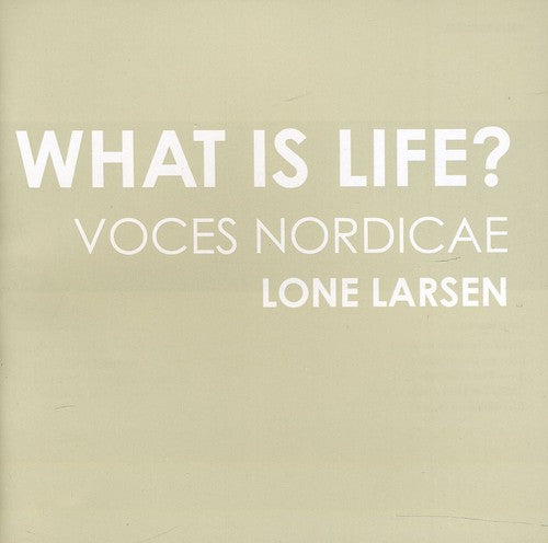 Nordicae/ Whitacre/ Holten/ Larsen - What Is Life