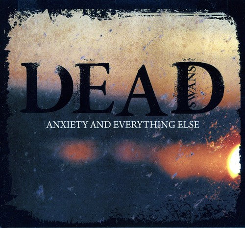 Dead Swans - Anxiety & Everything Else