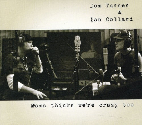 Dom Turner & Ian Collard - Mama Thinks We're Crazy Too