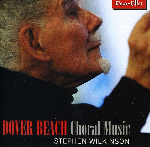 Stephen Wilkinson & Choir - Dover Beach-Choral Music