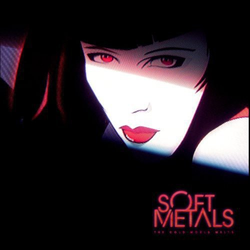 Soft Metals - The Cold World Melts