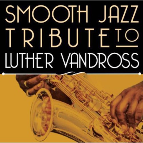 Smooth Jazz All Stars - Smooth Jazz Tribute to Luther Vandross