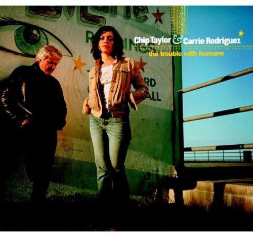 Chip Taylor Carrie Rodriguez - Trouble with Humans