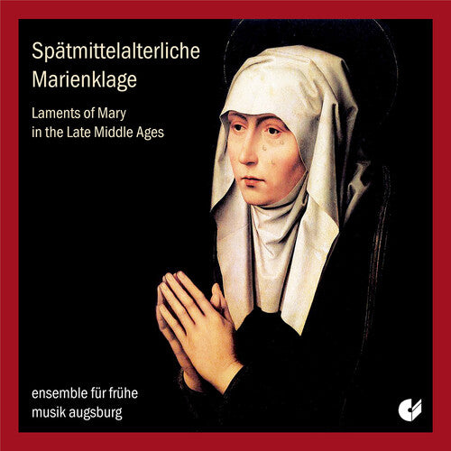 Wolkenstein/ Ensemble for Early Music Augsburg - Laments of Mary