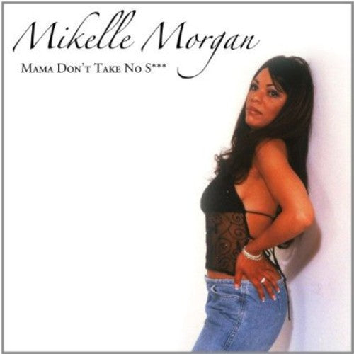 Mikelle Morgan - Mama Don't Take No S***