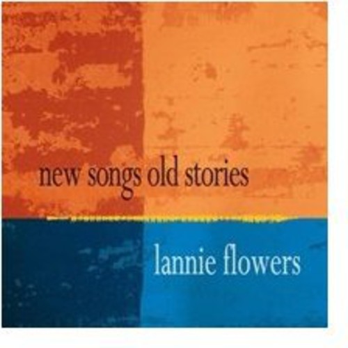 Lannie Flowers - New Songs Old Stories