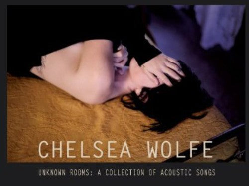 Chelsea Wolfe - Unknown Rooms: A Collection of Acoustic Songs