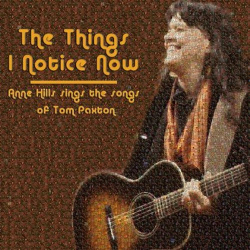 Anne Hills - The Things I Notice Now - Anne Hills Sings The Songs of Tom Paxton