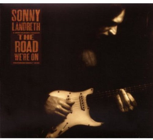 Sonny Landreth - The Road We're On